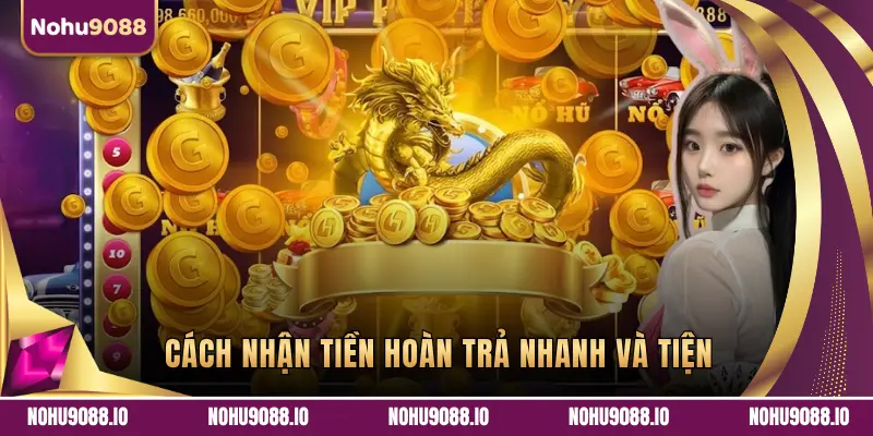CÁCH NHẬN TIỀN HOÀN TRẢ NHANH VÀ TIỆN