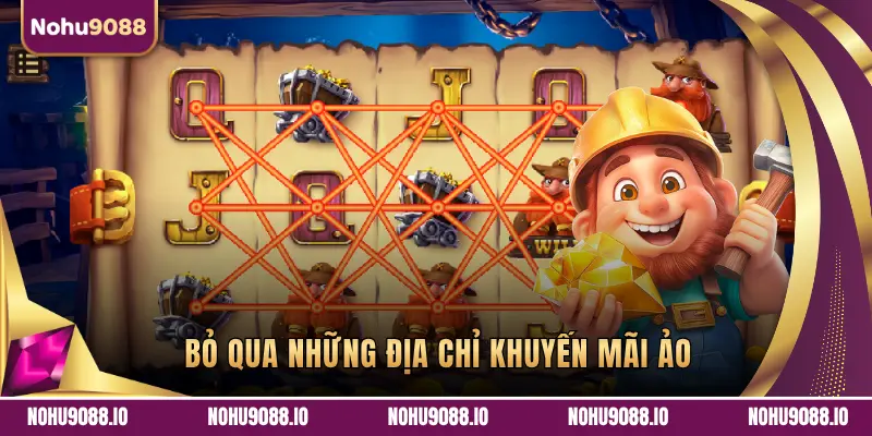 BỎ QUA NHỮNG ĐỊA CHỈ KHUYẾN MÃI ẢO