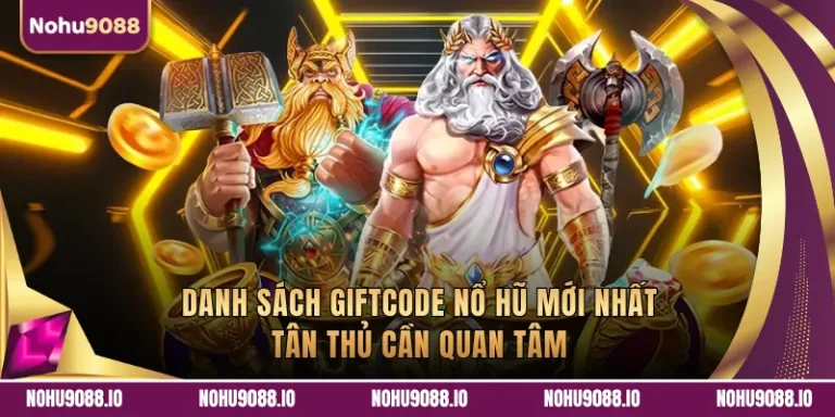Danh Sách Giftcode Nổ Hũ Mới Nhất Tân Thủ Cần Quan Tâm