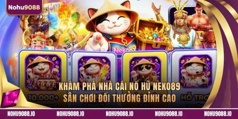 Khám Phá Nhà Cái Nổ Hũ Neko89 – Sân Chơi Đỉnh Cao