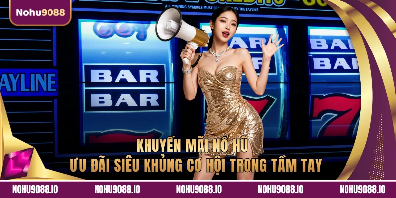 Khuyến mãi Nổ Hũ