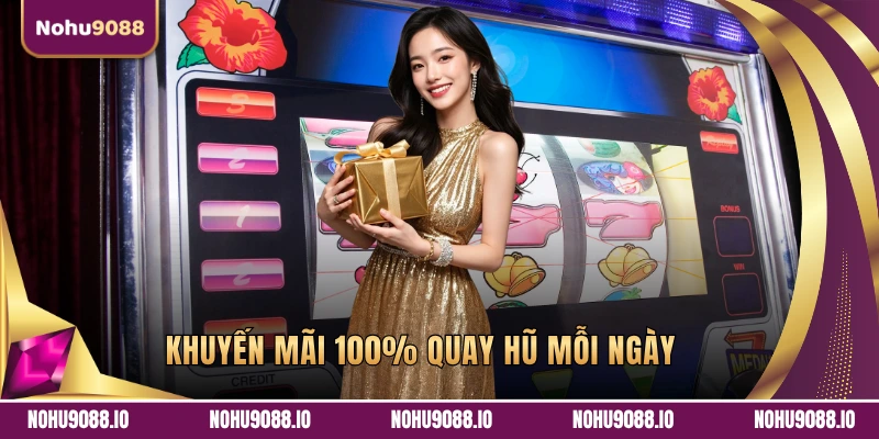 Khuyến mãi 100% quay hũ mỗi ngày