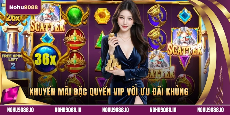 Khuyến mãi đặc quyền VIP với ưu đãi khủng 