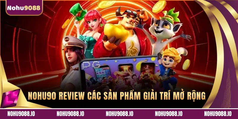 Review các sản phẩm giải trí mở rộng