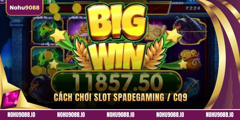 Cách chơi Slot Spadegaming / CQ9