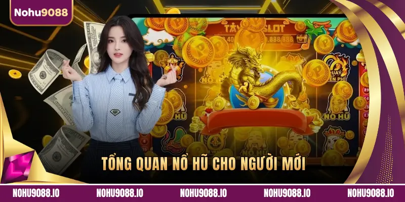 TỔNG QUAN NỔ HŨ CHO NGƯỜI MỚI