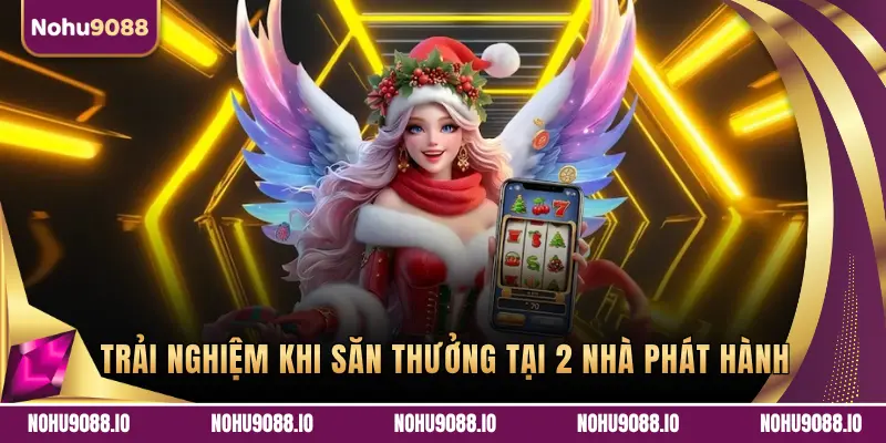 TRẢI NGHIỆM KHI SĂN THƯỞNG TẠI 2 NHÀ PHÁT HÀNH